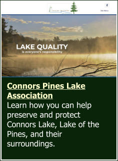 Connors Pines Lake Association Learn how you can help preserve and protect Connors Lake, Lake of the Pines, and their surroundings.
