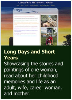 Long Days and Short Years  Showcasing the stories and paintings of one woman, read about her childhood memories and life as an adult, wife, career woman, and mother.