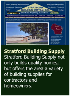 Stratford Building Supply  Stratford Building Supply not only builds quality homes, but offers the area a variety of building supplies for contractors and homeowners.