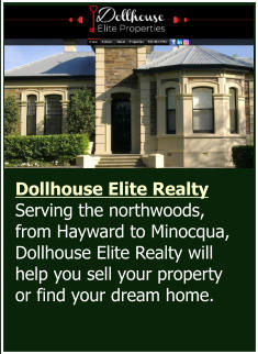 Dollhouse Elite Realty  Serving the northwoods, from Hayward to Minocqua, Dollhouse Elite Realty will help you sell your property or find your dream home.