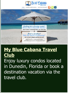 My Blue Cabana Travel Club  Enjoy luxury condos located in Dunedin, Florida or book a destination vacation via the travel club.