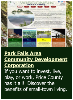 Park Falls Area Community Development Corporation If you want to invest, live, play, or work, Price County has it all!  Discover the benefits of small-town living.