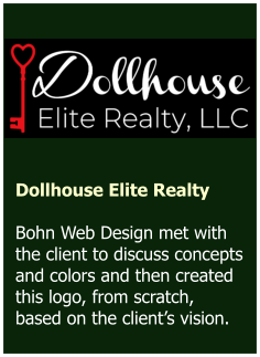Dollhouse Elite Realty  Bohn Web Design met with the client to discuss concepts and colors and then created this logo, from scratch, based on the client’s vision.