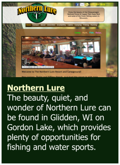 Northern Lure  The beauty, quiet, and wonder of Northern Lure can be found in Glidden, WI on Gordon Lake, which provides plenty of opportunities for fishing and water sports.