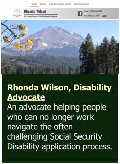 Rhonda Wilson, Disability Advocate  An advocate helping people who can no longer work navigate the often challenging Social Security Disability application process.