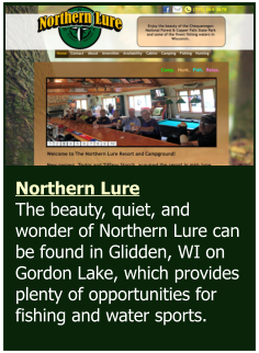 Northern Lure  The beauty, quiet, and wonder of Northern Lure can be found in Glidden, WI on Gordon Lake, which provides plenty of opportunities for fishing and water sports.