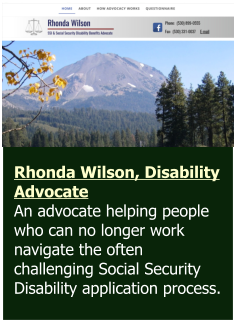 Rhonda Wilson, Disability Advocate  An advocate helping people who can no longer work navigate the often challenging Social Security Disability application process.